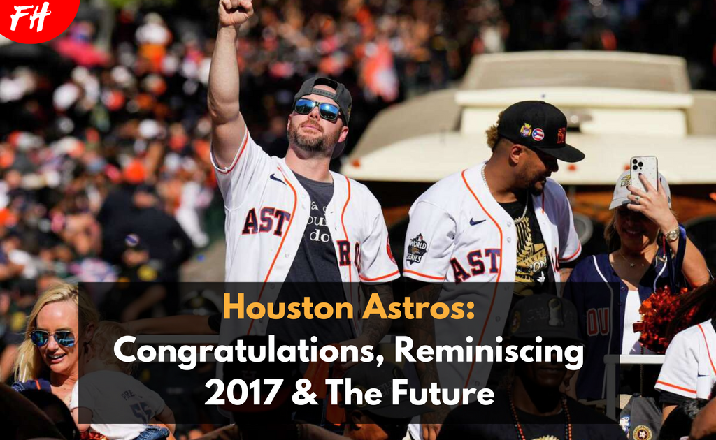 Houston Astros: Congrats on World Series Win, Reminiscing 2017 & The Future